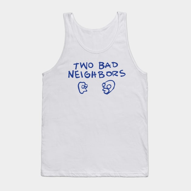 Two Bad Neighbours Tank Top by tvshirts